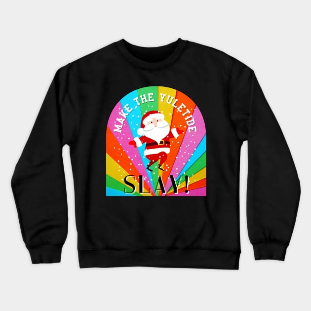 Make the Yuletide Slay Crewneck Sweatshirt by Rainbow Kin Wear